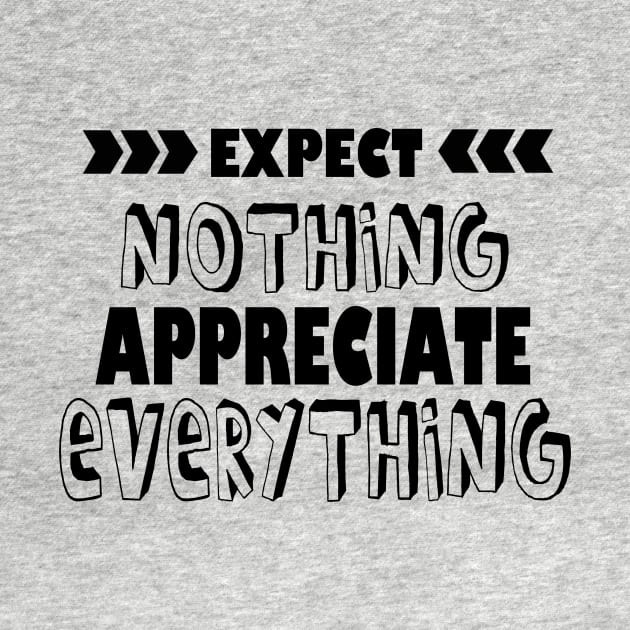 Expect Nothing Appreciate Everything by Girona